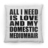 All I Need Is Love And My Domestic Mediumhair - Throw Pillow