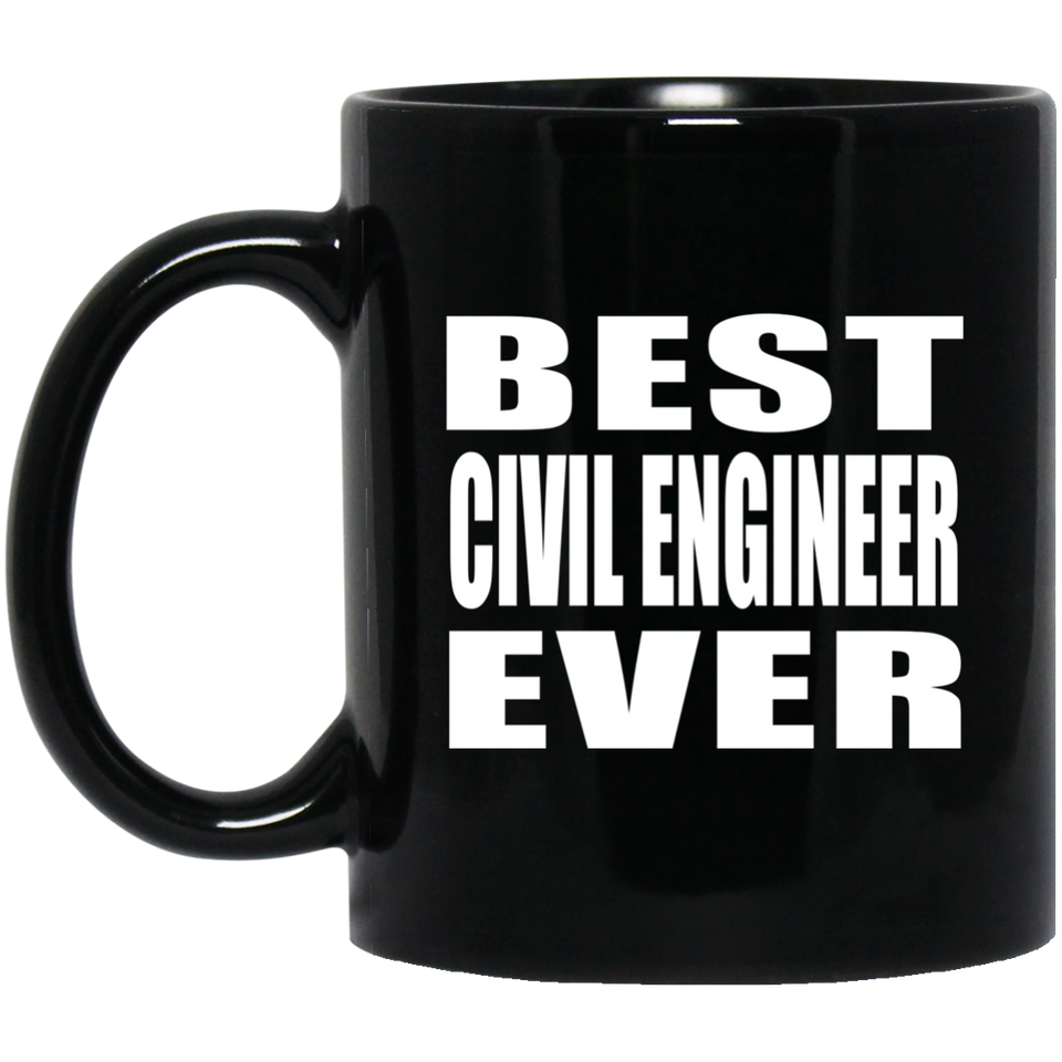 Best Civil Engineer Ever - 11 Oz Coffee Mug Black