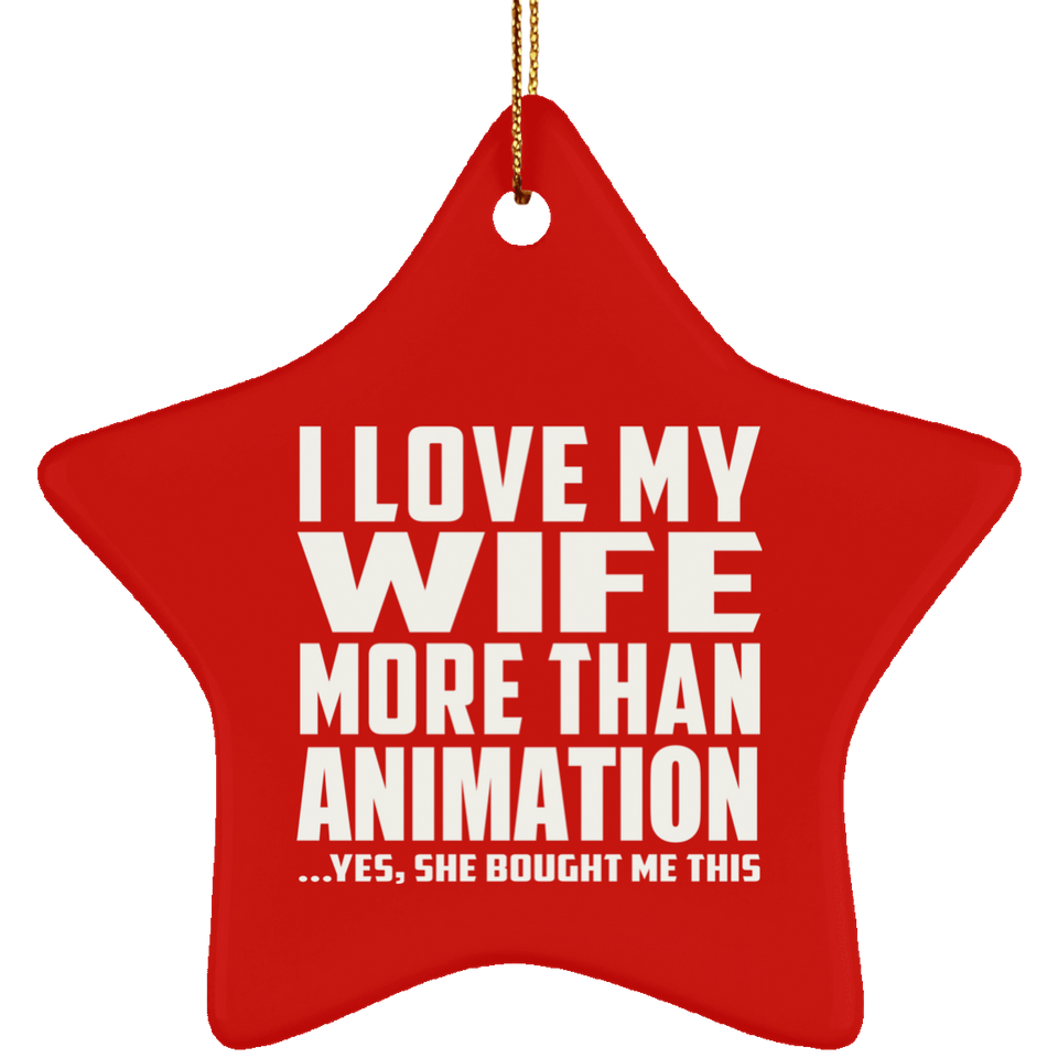 I Love My Wife More Than Animation - Star Ornament