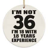 36th Birthday I'm Not 36 I'm 18 With 18 Years Experience - Circle Ornament