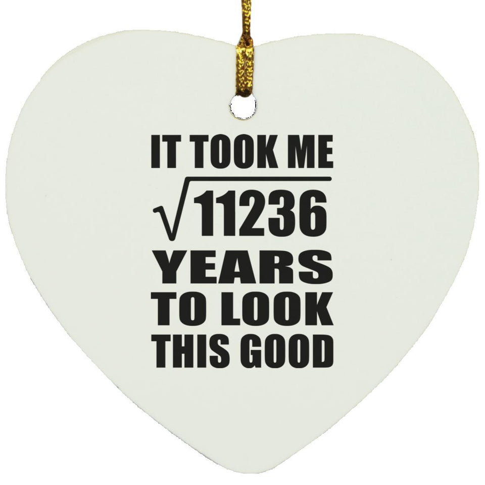 106th Birthday Took Square Root of 11236 Years To Look Good - Heart Ornament