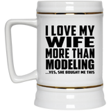 I Love My Wife More Than Modeling - Beer Stein