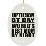 Optician By Day World's Best Mom By Night - Oval Ornament