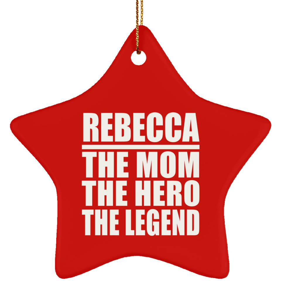 Rebecca The Mom The Hero The Legend - Star Ornament