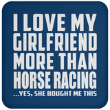 I Love My Girlfriend More Than Horse Racing - Drink Coaster
