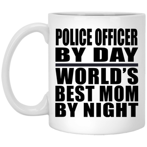 Police Officer By Day World's Best Mom By Night - 11 Oz Coffee Mug