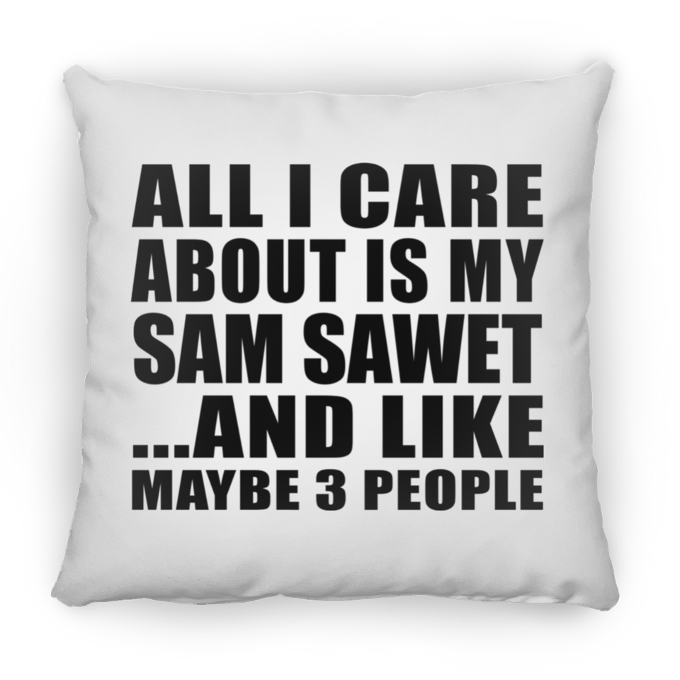 All I Care About Is My Sam Sawet - Throw Pillow