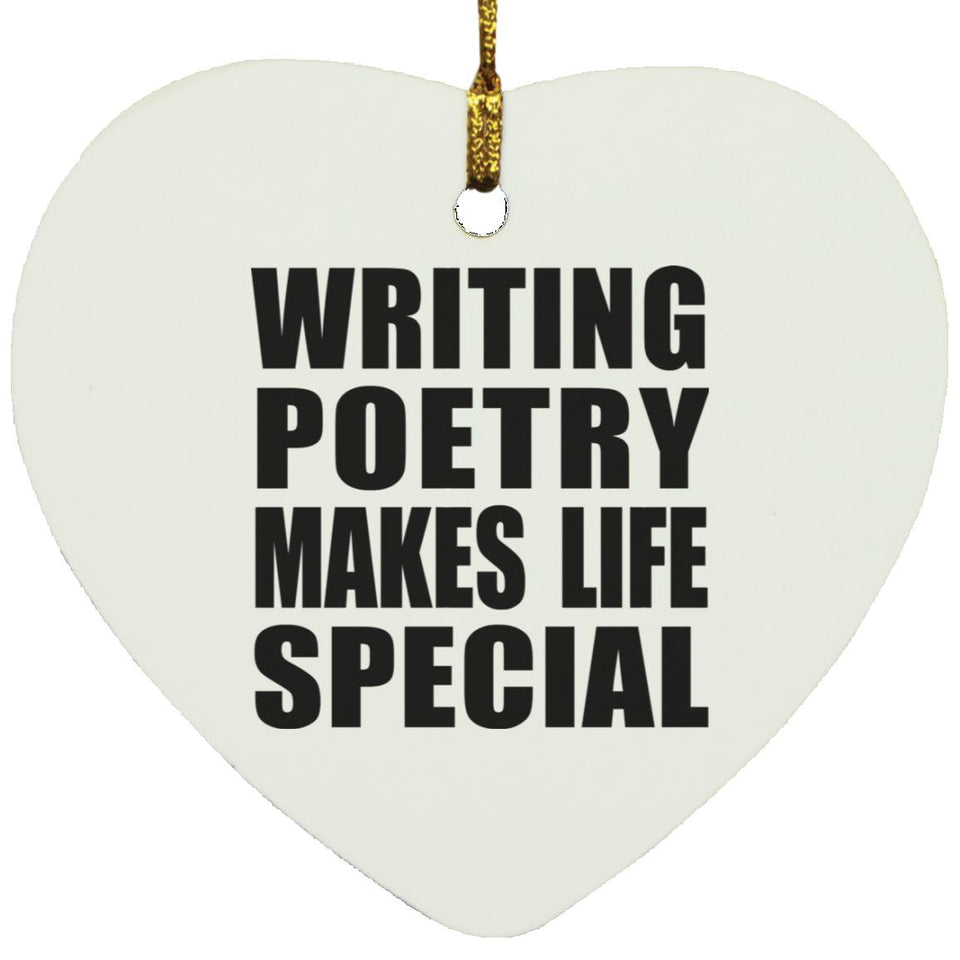 Writing Poetry Makes Life Special - Heart Ornament