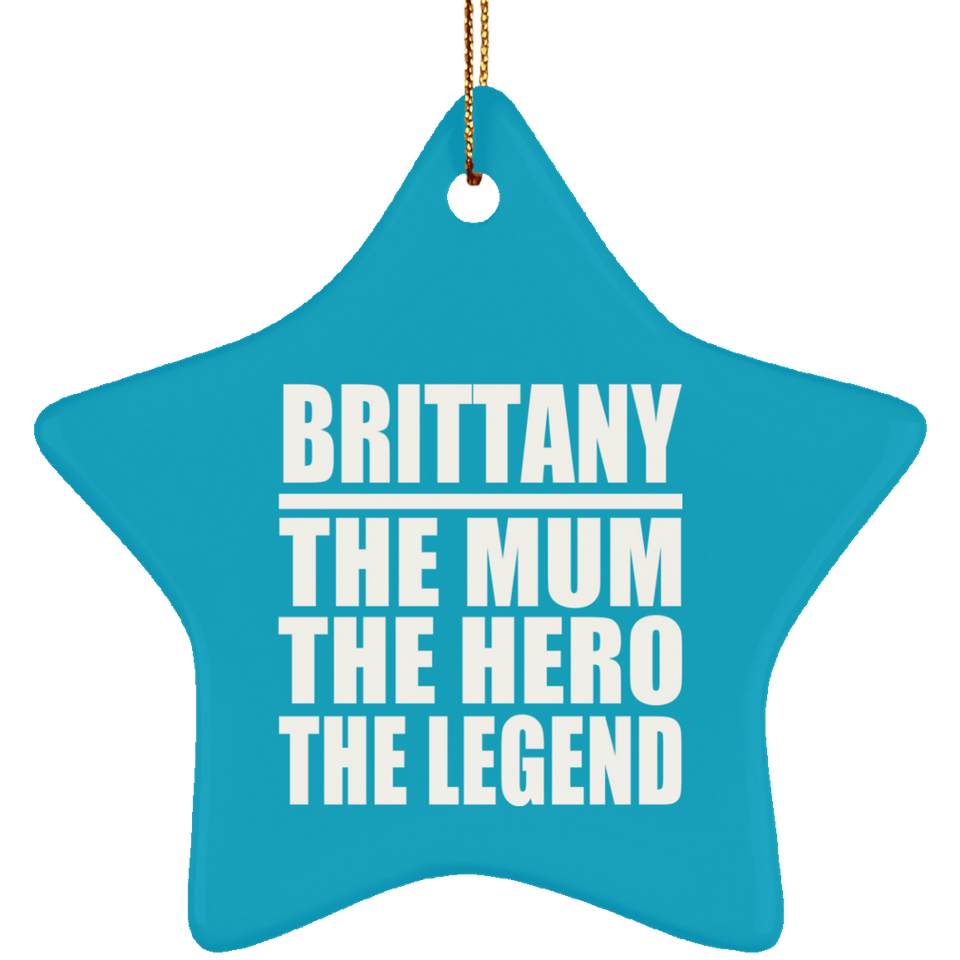 Brittany The Mum The Hero The Legend - Star Ornament
