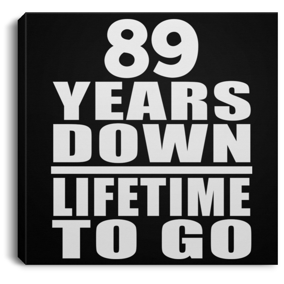 89th Anniversary 89 Years Down Lifetime To Go - Canvas Square