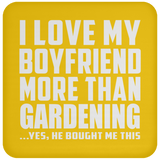 I Love My Boyfriend More Than Gardening - Drink Coaster