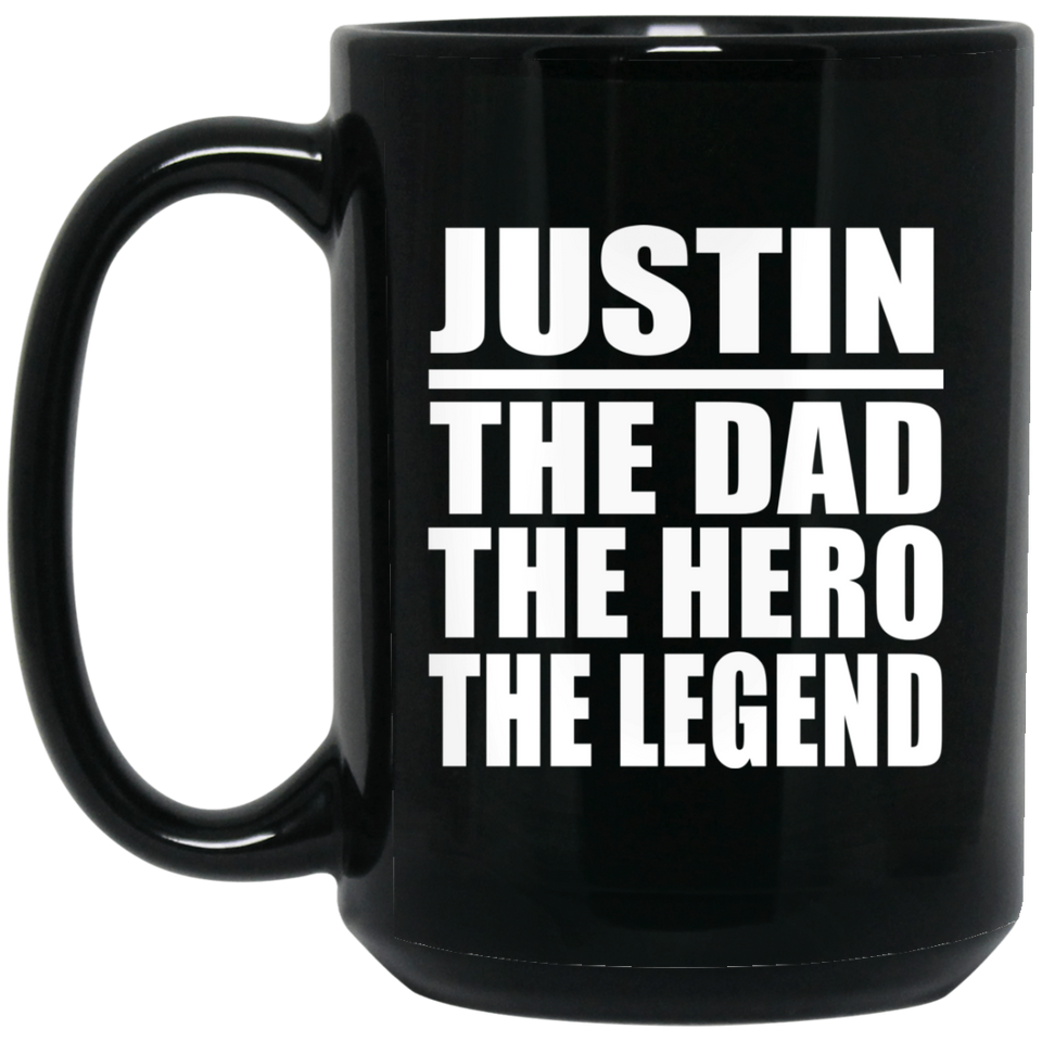 Justin The Dad The Hero The Legend - 15 Oz Coffee Mug Black