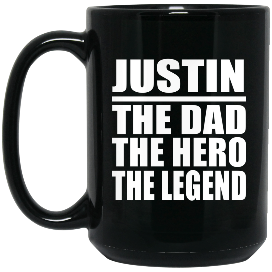 Justin The Dad The Hero The Legend - 15 Oz Coffee Mug Black
