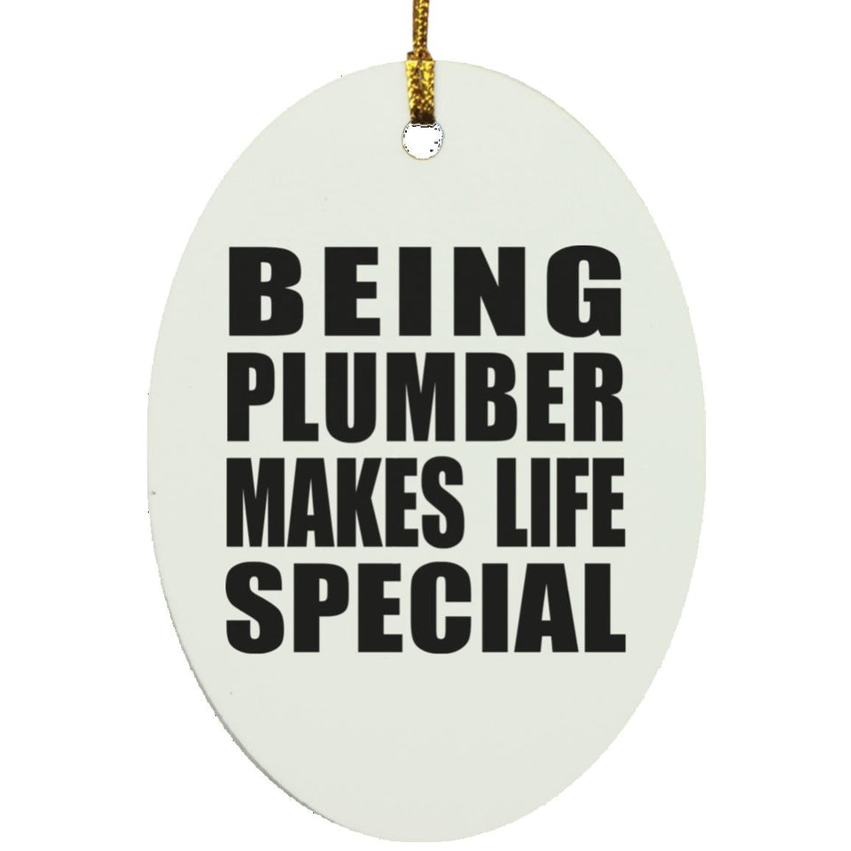 Being Plumber Makes Life Special - Oval Ornament