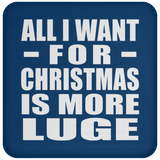 All I Want For Christmas Is More Luge - Coaster