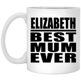 Elizabeth Best Mum Ever - 11 Oz Coffee Mug