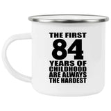 84th Birthday First 84 Years of Childhood Are The Hardest - 12oz Camping Mug