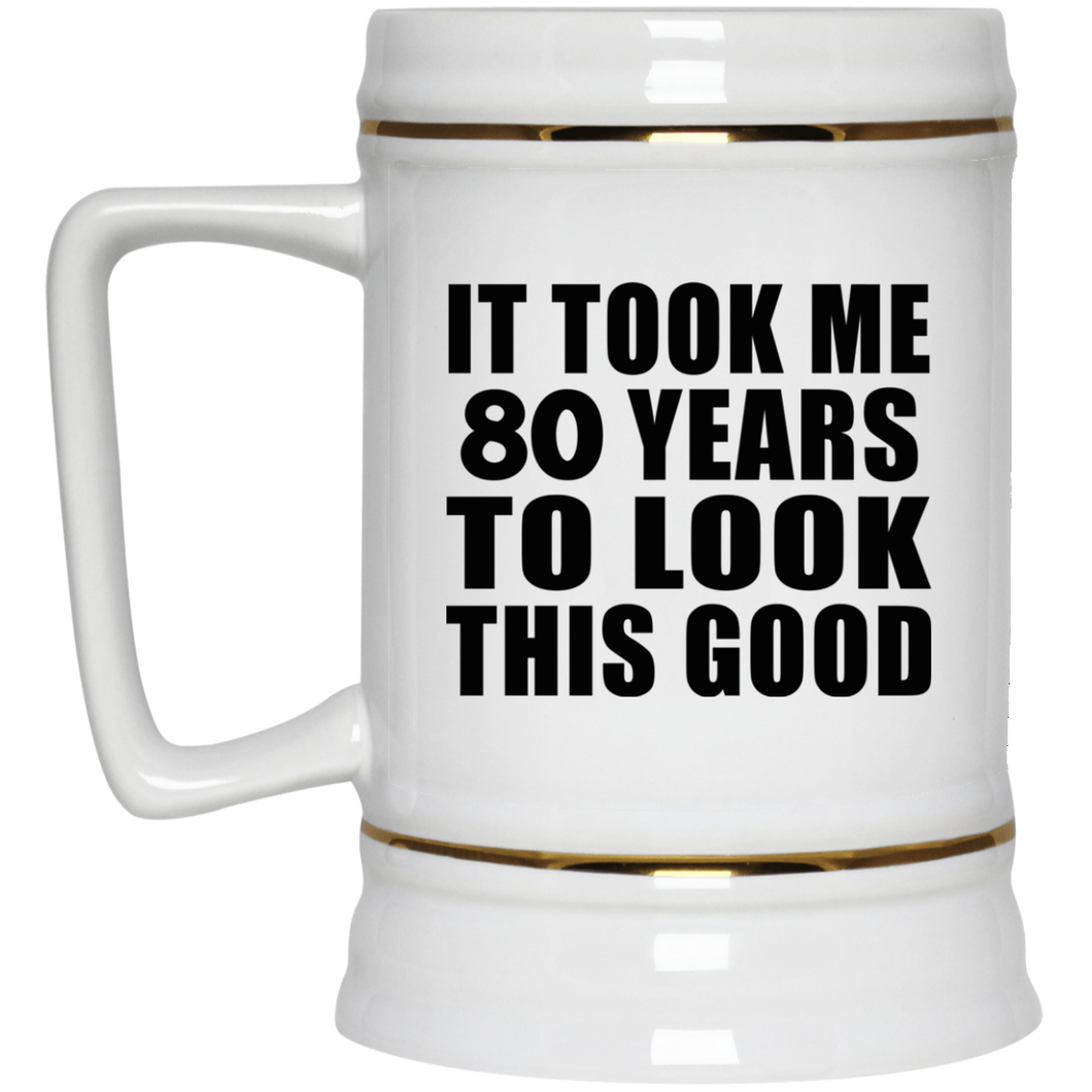 80th Birthday Took Me 80 Years To Look This Good - Beer Stein