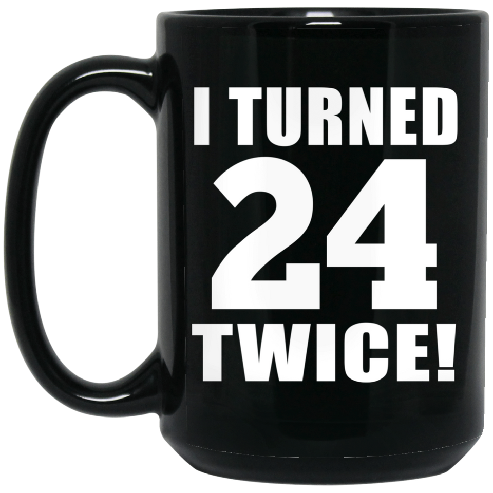 48th Birthday I Turned 24 Twice - 15oz Coffee Mug Black