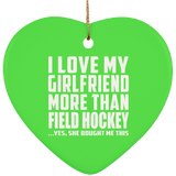 I Love My Girlfriend More Than Field Hockey - Heart Ornament