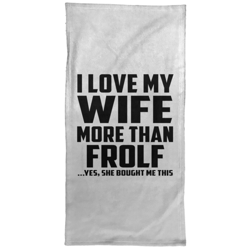 I Love My Wife More Than Frolf - Hand Towel