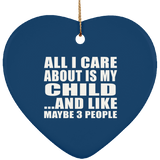 All I Care About Is My Child - Heart Ornament