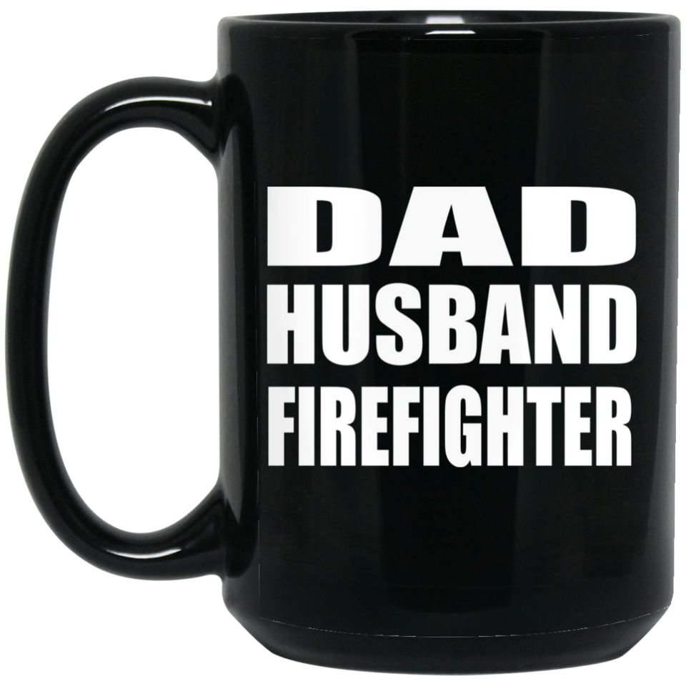 Dad Husband Firefighter - 15oz Coffee Mug Black