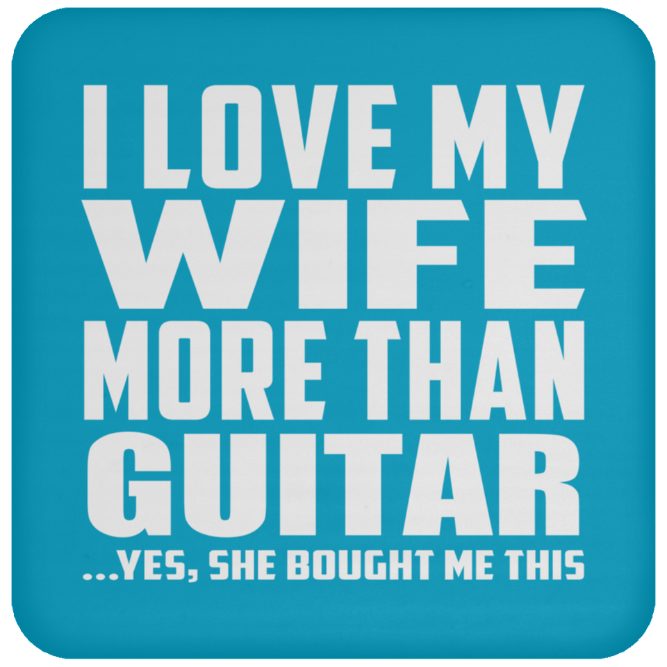 I Love My Wife More Than Guitar - Drink Coaster