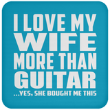 I Love My Wife More Than Guitar - Drink Coaster