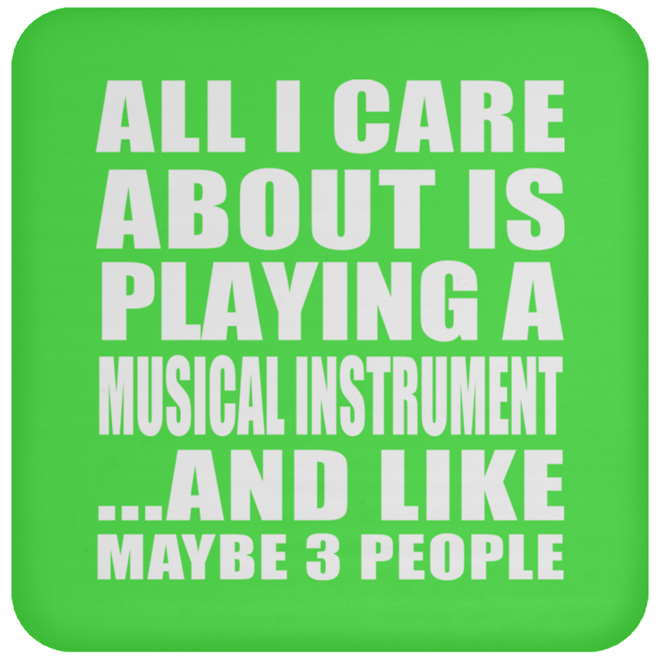 All I Care About Is Playing A Musical Instrument - Drink Coaster