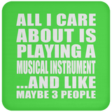 All I Care About Is Playing A Musical Instrument - Drink Coaster