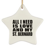 All I Need Is Love And My St. Bernard - Star Ornament