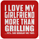 I Love My Girlfriend More Than Grilling - Drink Coaster