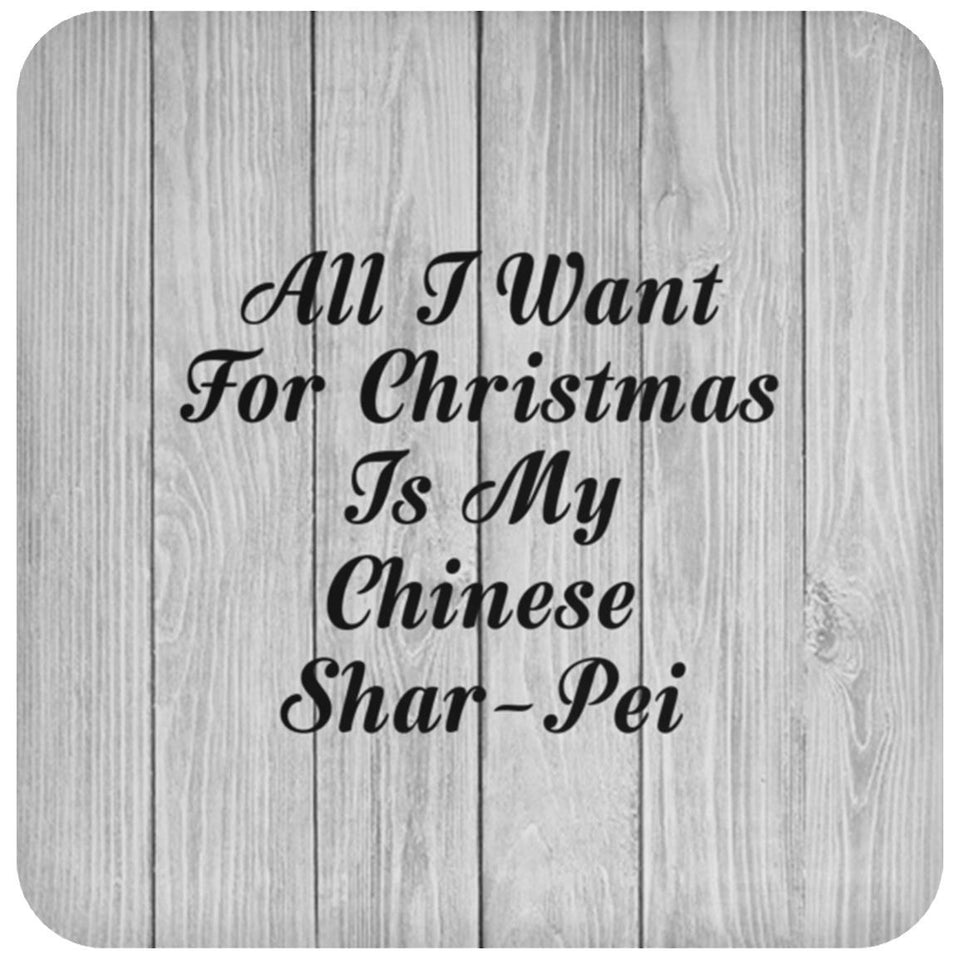 All I Want For Christmas Is My Chinese Shar-Pei - Drink Coaster F