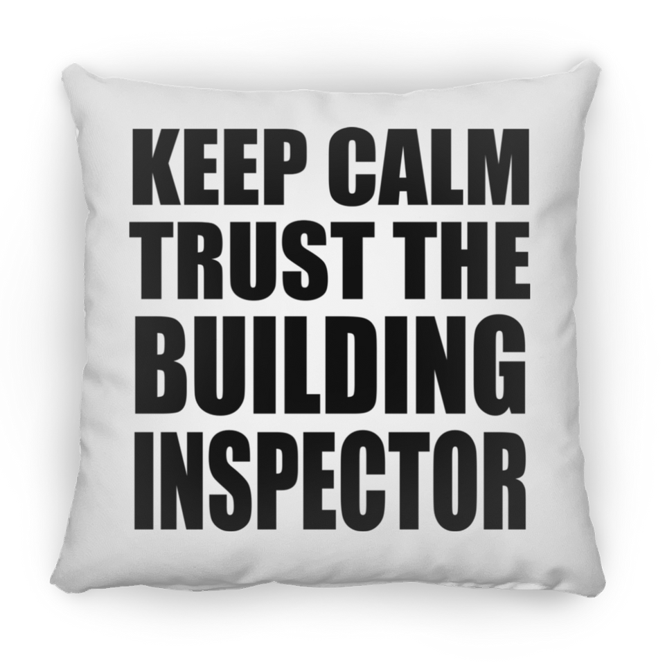 Keep Calm and Trust The Building Inspector - Throw Pillow
