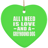 All I Need Is Love And A Greyhound Dog - Heart Ornament