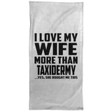 I Love My Wife More Than Taxidermy - Hand Towel