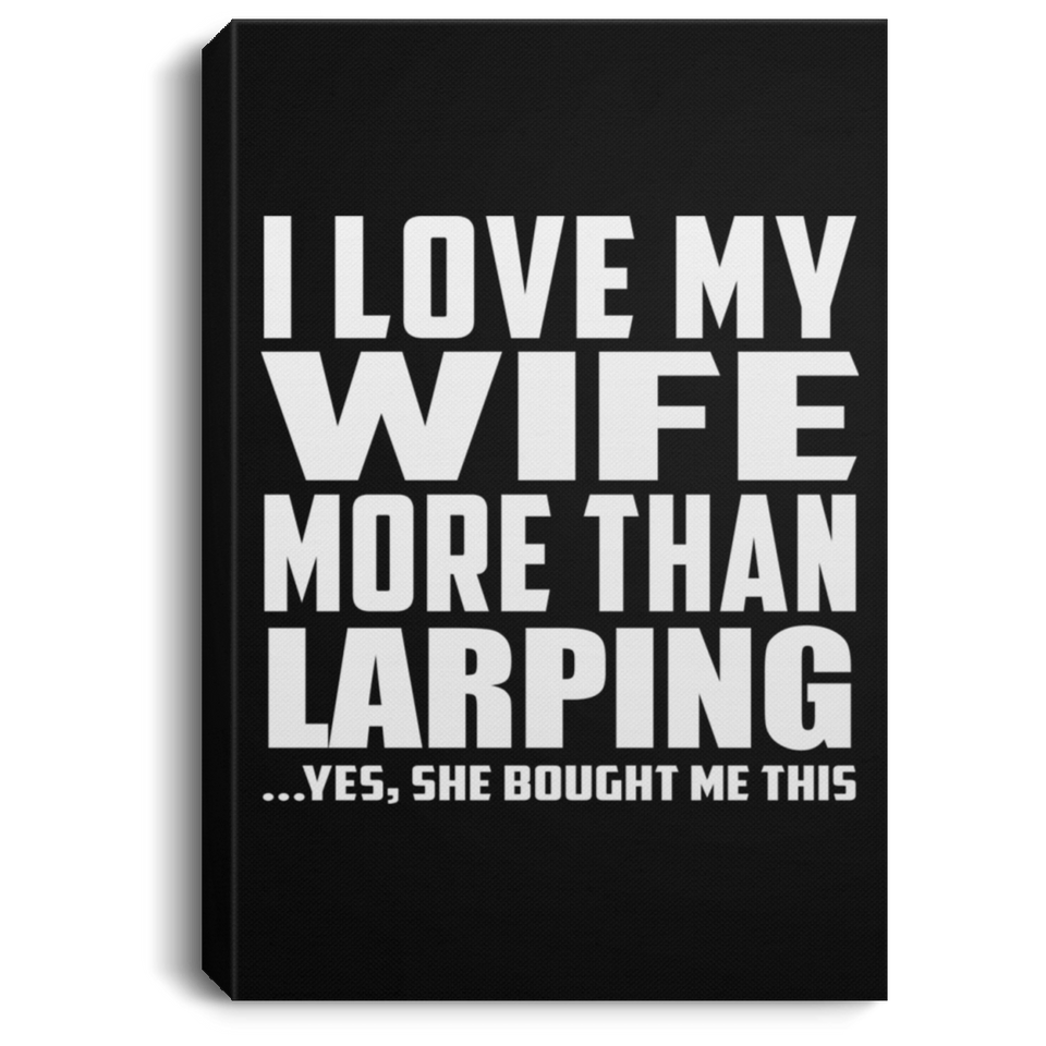 I Love My Wife More Than Larping - Canvas Portrait