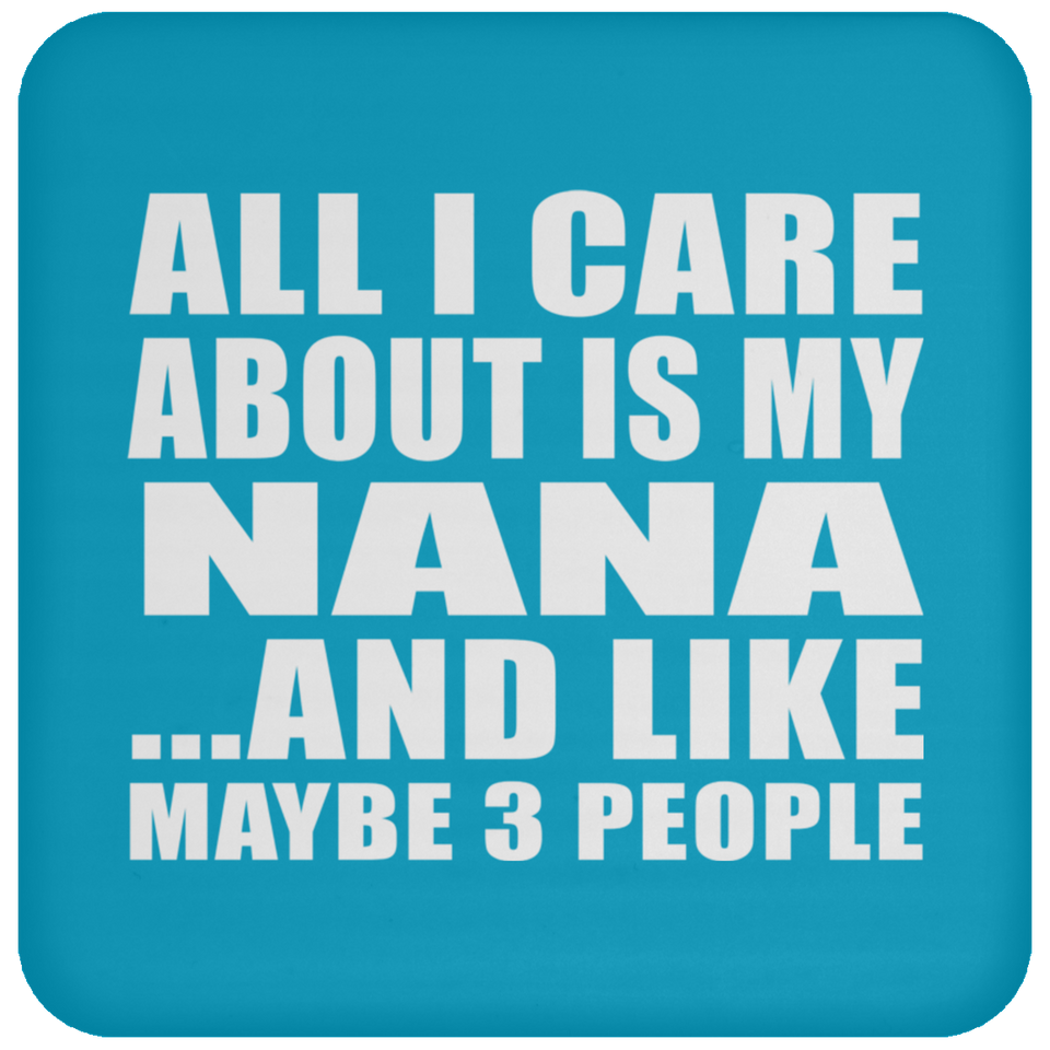 All I Care About Is My Nana - Drink Coaster