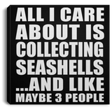 All I Care About Is Collecting Seashells - Canvas Square