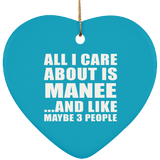 All I Care About Is Manee - Heart Ornament