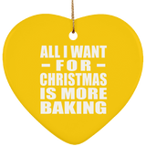 All I Want For Christmas Is More Baking - Heart Ornament