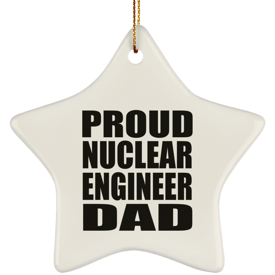 Proud Nuclear Engineer Dad - Star Ornament