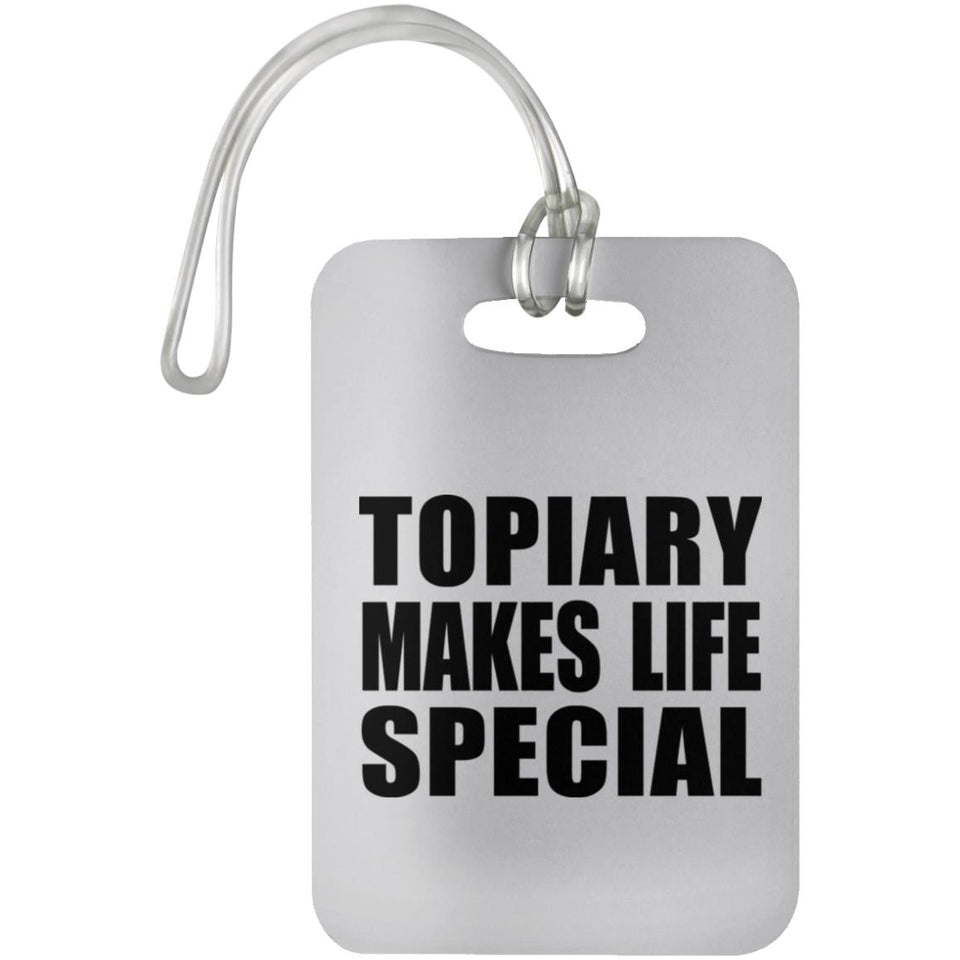 Topiary Makes Life Special - Luggage Bag Tag