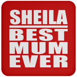 Sheila Best Mum Ever - Drink Coaster
