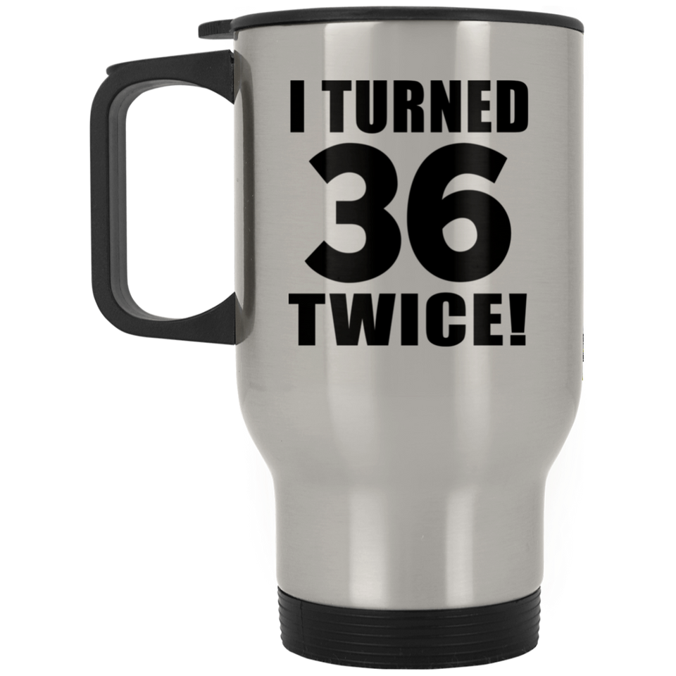 72nd Birthday I Turned 36 Twice - Silver Travel Mug