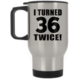 72nd Birthday I Turned 36 Twice - Silver Travel Mug