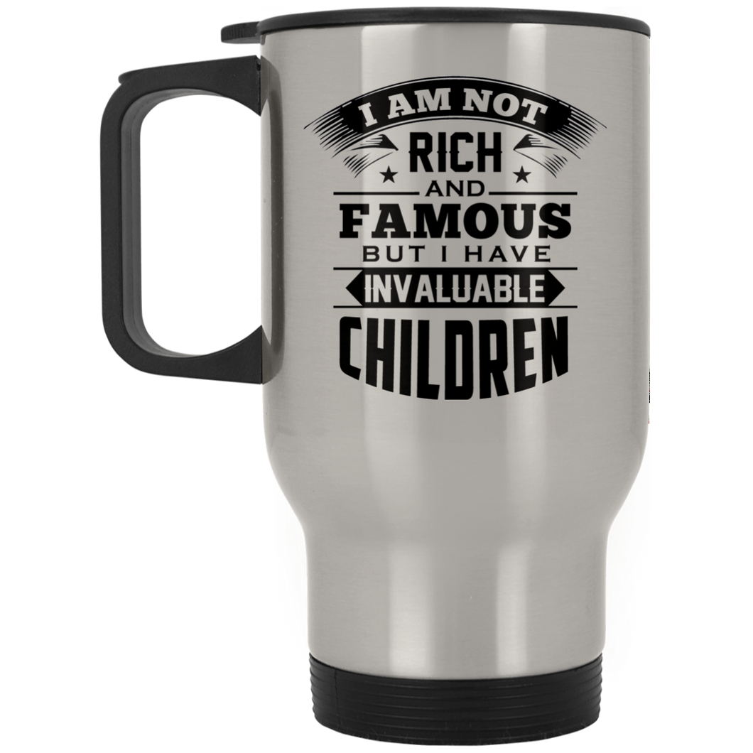I Am Not Rich & Famous, But I Have Invaluable Children - Silver Travel Mug