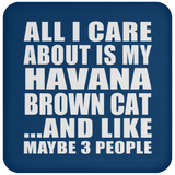 All I Care About Is My Havana Brown Cat - Drink Coaster