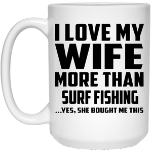 I Love My Wife More Than Surf Fishing - 15 Oz Coffee Mug